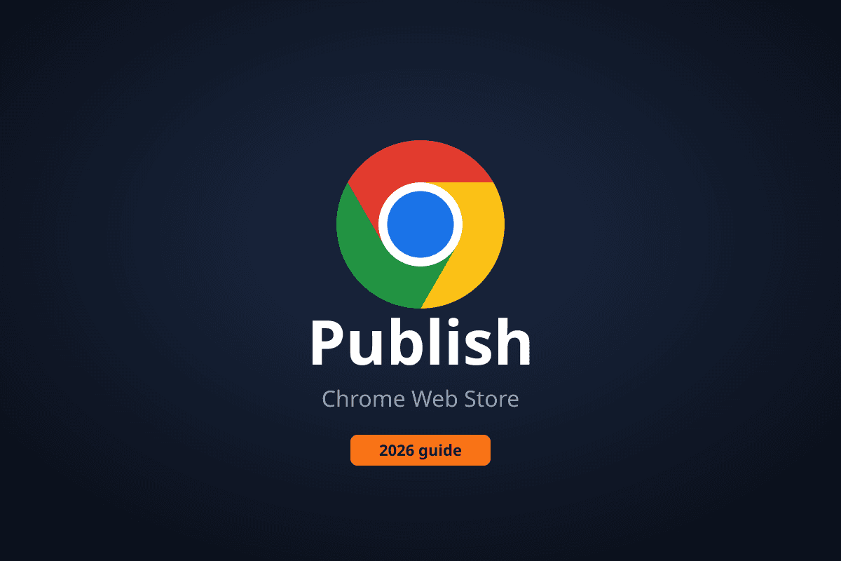 How to Publish a Chrome Extension to the Chrome Web Store (2026 Guide)